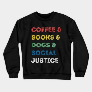 Books And Coffee And Dogs And Social Justice Crewneck Sweatshirt